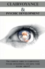 Image for Clairvoyance and Psychic Development : The complete guide to clairvoyance, psychic development, and using your psychic ability!