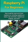 Image for Raspberry Pi For Beginners : How to get the most out of your raspberry pi, including raspberry pi basics, tips and tricks, raspberry pi projects, and more!