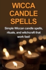 Image for Wicca Candle Spells : Simple Wiccan candle spells, rituals, and witchcraft that work fast!