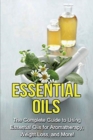 Image for Essential Oils : The complete guide to using essential oils for aromatherapy, weight loss, and more!