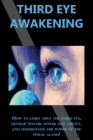 Image for Third Eye Awakening : How to easily open the third eye, develop psychic power and ability, and understand the power of the pineal gland!