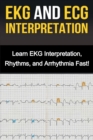 Image for EKG and ECG Interpretation : Learn EKG Interpretation, Rhythms, and Arrhythmia Fast!