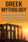 Image for Greek Mythology : The complete guide to Greek Mythology, Ancient Greece, Greek Gods, Zeus, Hercules, Titans, and more!