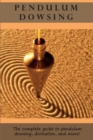 Image for Pendulum Dowsing : The complete guide to pendulum dowsing, divination, and more!