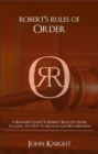 Image for Robert&#39;s Rules of Order: A Beginner&#39;s Guide to Robert&#39;s Rules of Order, Teaching You how to Manage and Run Meetings!