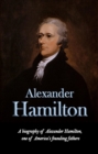 Image for Alexander Hamilton: A biography of Alexander Hamilton, one of America&#39;s founding fathers