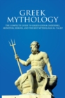 Image for Greek Mythology: The Complete Guide to Greek Gods &amp; Goddesses, Monsters, Heroes, and the Best Mythological Tales!
