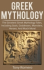 Image for Greek Mythology : The greatest Greek Mythology tales, including gods, goddesses, monsters, heroes, and much more!