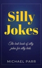 Image for Silly Jokes : The best book of silly jokes for silly kids