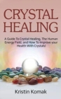 Image for Crystal Healing : A guide to crystal healing, the human energy field, and how to improve your health with crystals!