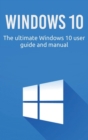 Image for Windows 10 : The ultimate Windows 10 user guide and manual!