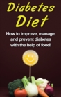 Image for Diabetes Diet : How to improve, manage, and prevent diabetes with the help of food!
