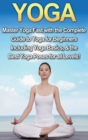 Image for Yoga : Master Yoga Fast with the Complete Guide to Yoga for Beginners; Including Yoga Basics &amp; the Best Yoga Poses for All Levels!