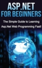 Image for ASP.NET For Beginners : The Simple Guide to Learning ASP.NET Web Programming Fast!