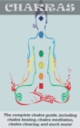 Image for Chakras : The Complete Chakra Guide, Including Chakra Healing, Chakra Meditation, Chakra Clearing and Much More!