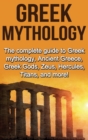 Image for Greek Mythology : The complete guide to Greek Mythology, Ancient Greece, Greek Gods, Zeus, Hercules, Titans, and more!