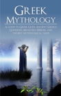 Image for Greek Mythology: A Guide to Greek Gods, Goddesses, Monsters, Heroes, and the Best Mythological Tales