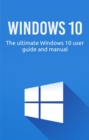 Image for Windows 10: The ultimate Windows 10 user guide and manual!