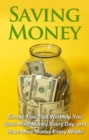Image for Saving Money: Simple tips that will help you save more money every day, and have more money every week!