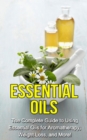 Image for Essential Oils: The complete guide to using essential oils for aromatherapy, weight loss, and more!