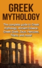 Image for Greek Mythology: The complete guide to Greek Mythology, Ancient Greece, Greek Gods, Zeus, Hercules, Titans, and more!
