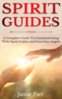 Image for Spirit Guides : A Complete Guide to Communicating with Spirit Guides and Guardian Angels