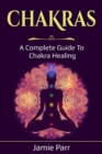 Image for Chakras : A Complete Guide to Chakra Healing