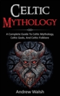 Image for Celtic Mythology : A Complete Guide to Celtic Mythology, Celtic Gods, and Celtic Folklore