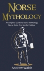 Image for Norse Mythology : A Complete Guide to Norse Mythology, Norse Gods, and Nordic Folklore