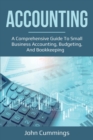 Image for Accounting : A Comprehensive Guide to Small Business Accounting, Budgeting, and Bookkeeping