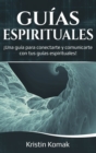 Image for Gu?as Espirituales : ?Una gu?a para conectarte y comunicarte con tus gu?as espirituales!