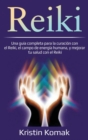 Image for Reiki : Una gu?a completa para la curaci?n con el Reiki, el campo de energ?a humana, y mejorar tu salud con el Reiki