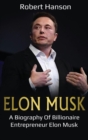 Image for Elon Musk : A Biography of Billionaire Entrepreneur Elon Musk