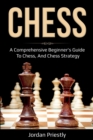Image for Chess : A Comprehensive Beginner&#39;s Guide to Chess, and Chess Strategy