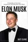 Image for Elon Musk : A Biography of Innovator, Entrepreneur, and Billionaire Elon Musk