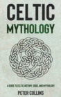 Image for Celtic Mythology : A Guide to Celtic History, Gods, and Mythology