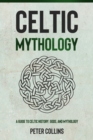 Image for Celtic Mythology: A Guide to Celtic History, Gods, and Mythology