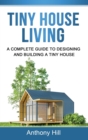 Image for Tiny House Living : A Complete Guide to Designing and Building a Tiny House