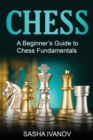 Image for Chess : A Beginner&#39;s Guide to Chess Fundamentals