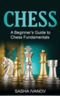 Image for Chess : A Beginner&#39;s Guide to Chess Fundamentals