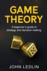 Image for Game Theory : A Beginner&#39;s Guide to Strategy and Decision-Making