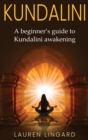 Image for Kundalini : A Beginner&#39;s Guide to Kundalini Awakening