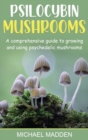 Image for Psilocybin Mushrooms : A Comprehensive Guide to Growing and Using Psychedelic Mushrooms