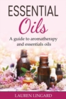 Image for Essential Oils : A guide to aromatherapy and essential oils