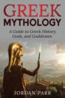 Image for Greek Mythology : A Guide to Greek History, Gods, and Goddesses