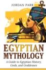 Image for Egyptian Mythology : A Guide to Egyptian History, Gods, and Goddesses