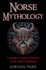 Image for Norse Mythology : A Guide to Norse History, Gods, and Goddesses