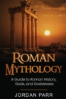 Image for Roman Mythology : A Guide to Roman History, Gods, and Goddesses