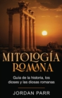 Image for Mitolog?a romana : Gu?a de la historia, los dioses y las diosas romanas