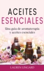 Image for Aceites Esenciales : Una gu?a de aromaterapia y aceites esenciales